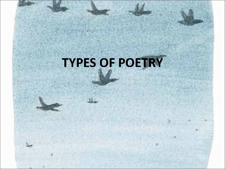 TYPES OF POETRY TYPES OF POETRY