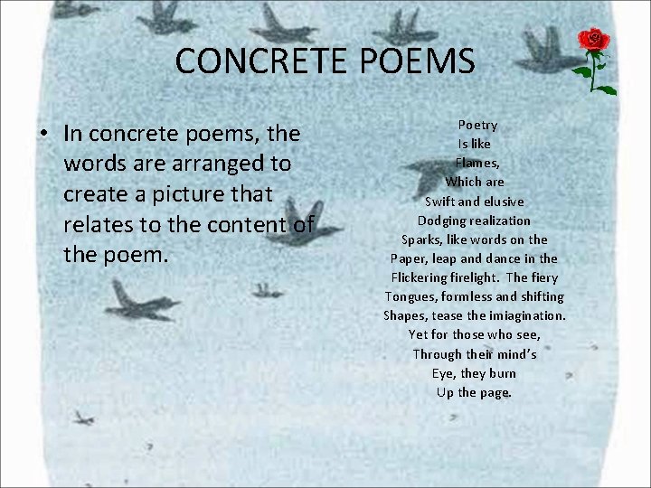 CONCRETE POEMS • In concrete poems, the words are arranged to create a picture CONCRETE POEMS • In concrete poems, the words are arranged to create a picture