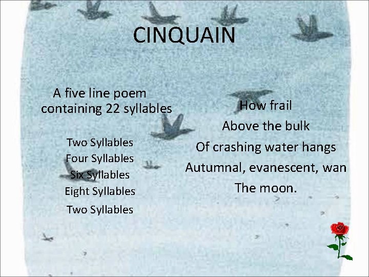 CINQUAIN A five line poem containing 22 syllables Two Syllables Four Syllables Six Syllables CINQUAIN A five line poem containing 22 syllables Two Syllables Four Syllables Six Syllables