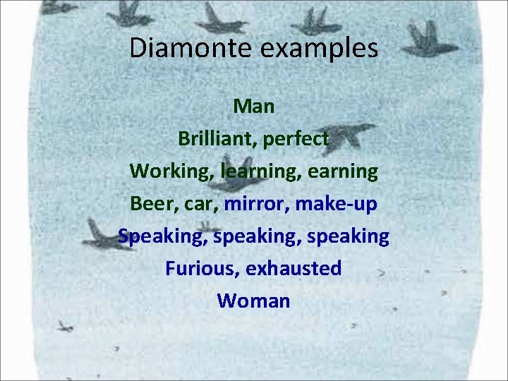 Diamonte examples Man Brilliant, perfect Working, learning, earning Beer, car, mirror, make-up Speaking, speaking Diamonte examples Man Brilliant, perfect Working, learning, earning Beer, car, mirror, make-up Speaking, speaking