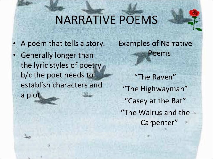 NARRATIVE POEMS • A poem that tells a story. • Generally longer than the NARRATIVE POEMS • A poem that tells a story. • Generally longer than the