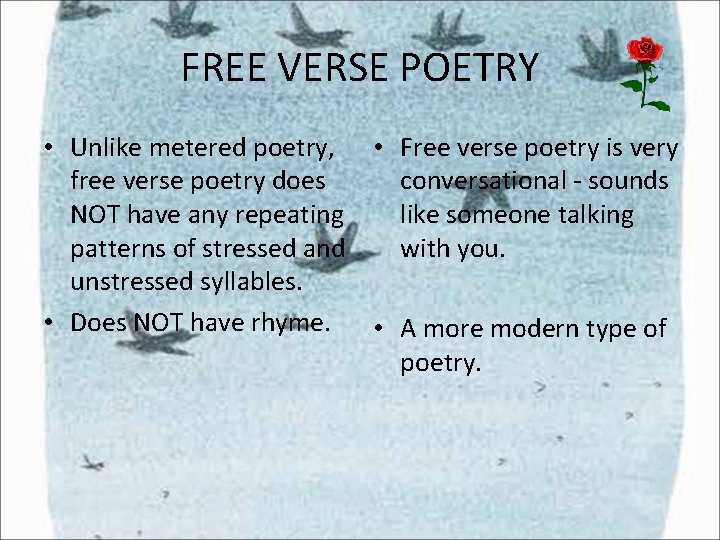 FREE VERSE POETRY • Unlike metered poetry, • Free verse poetry is very free FREE VERSE POETRY • Unlike metered poetry, • Free verse poetry is very free