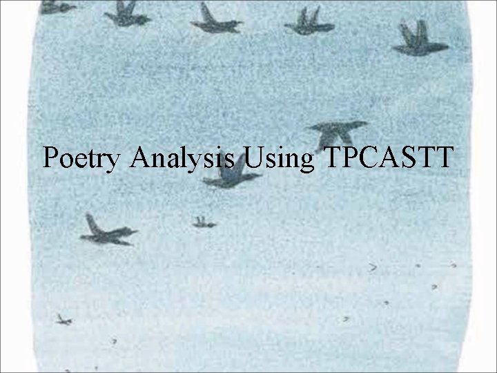 Poetry Analysis Using TPCASTT Poetry Analysis Using TPCASTT