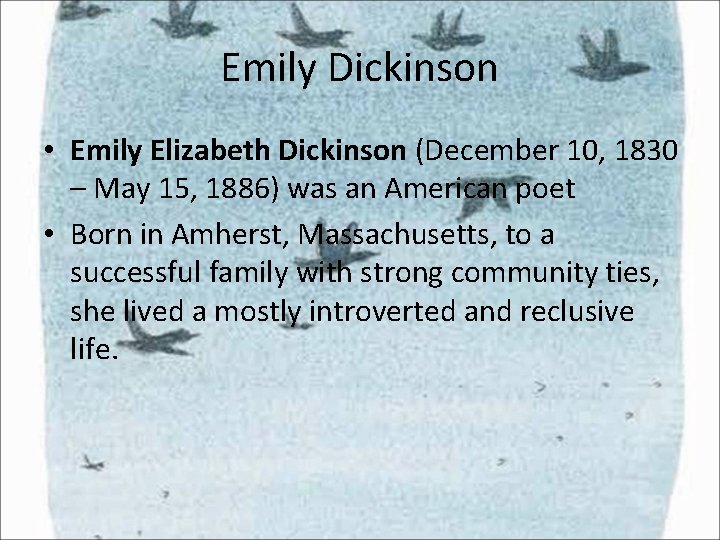Emily Dickinson • Emily Elizabeth Dickinson (December 10, 1830 – May 15, 1886) was Emily Dickinson • Emily Elizabeth Dickinson (December 10, 1830 – May 15, 1886) was