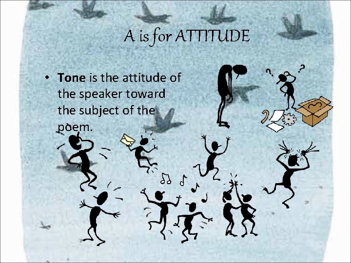 A is for ATTITUDE • Tone is the attitude of the speaker toward the A is for ATTITUDE • Tone is the attitude of the speaker toward the