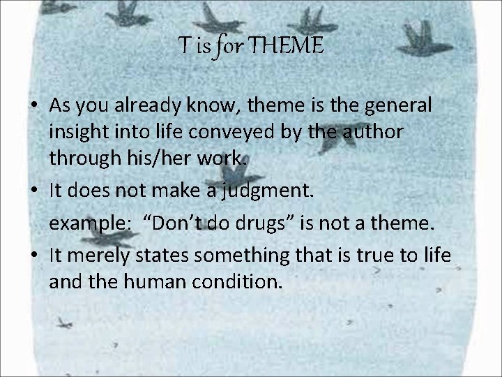 T is for THEME • As you already know, theme is the general insight T is for THEME • As you already know, theme is the general insight