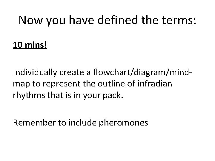 Now you have defined the terms: 10 mins! Individually create a flowchart/diagram/mindmap to represent