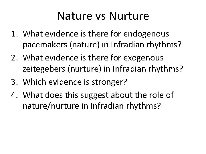 Nature vs Nurture 1. What evidence is there for endogenous pacemakers (nature) in Infradian