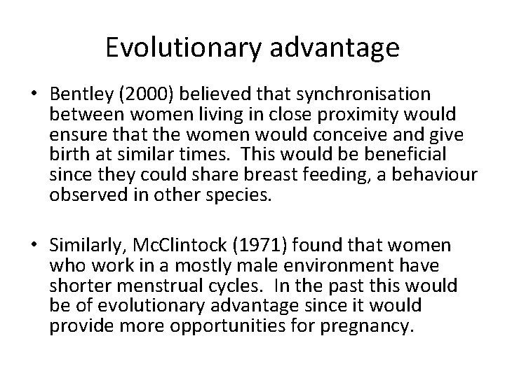 Evolutionary advantage • Bentley (2000) believed that synchronisation between women living in close proximity