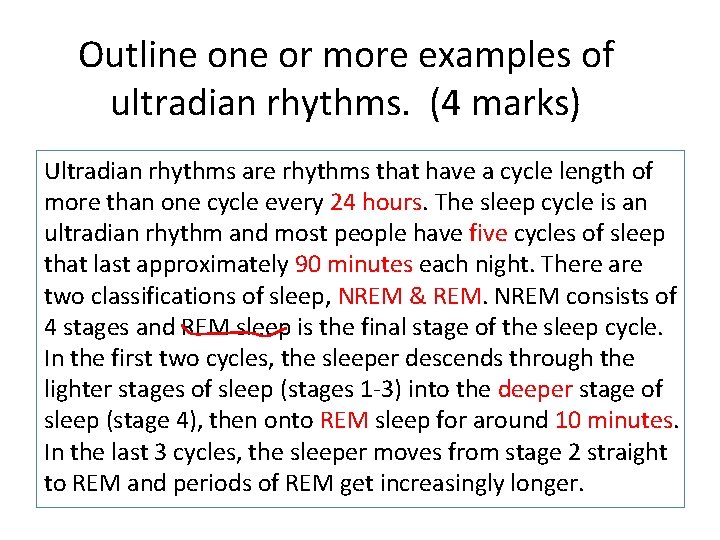 Outline or more examples of ultradian rhythms. (4 marks) Ultradian rhythms are rhythms that