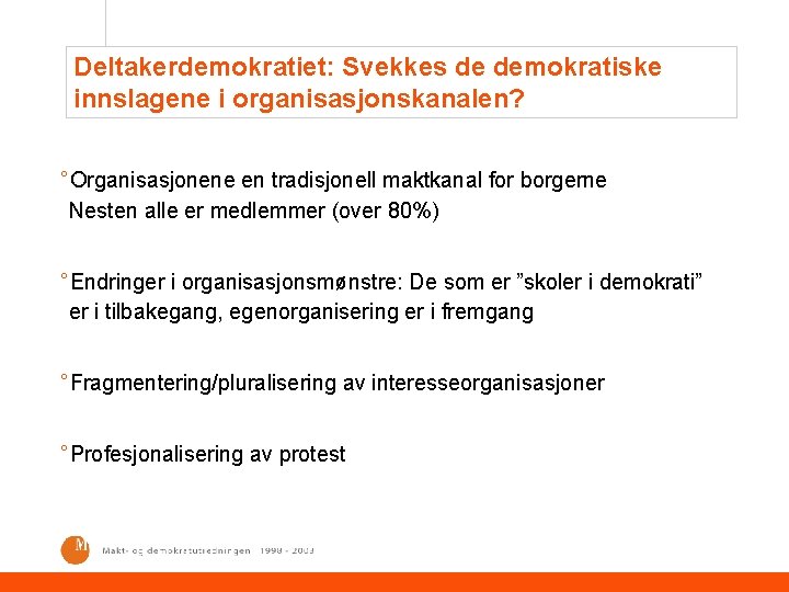 Deltakerdemokratiet: Svekkes de demokratiske innslagene i organisasjonskanalen? °Organisasjonene en tradisjonell maktkanal for borgerne Nesten