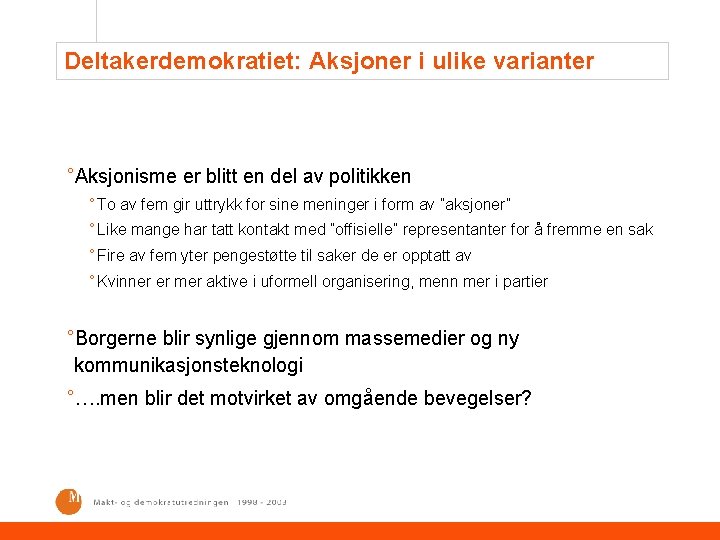 Deltakerdemokratiet: Aksjoner i ulike varianter °Aksjonisme er blitt en del av politikken ° To