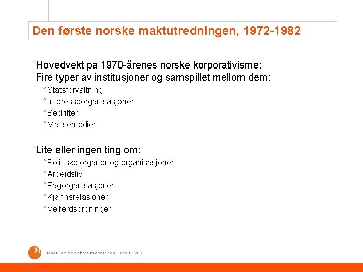 Den første norske maktutredningen, 1972 -1982 °Hovedvekt på 1970 -årenes norske korporativisme: Fire typer