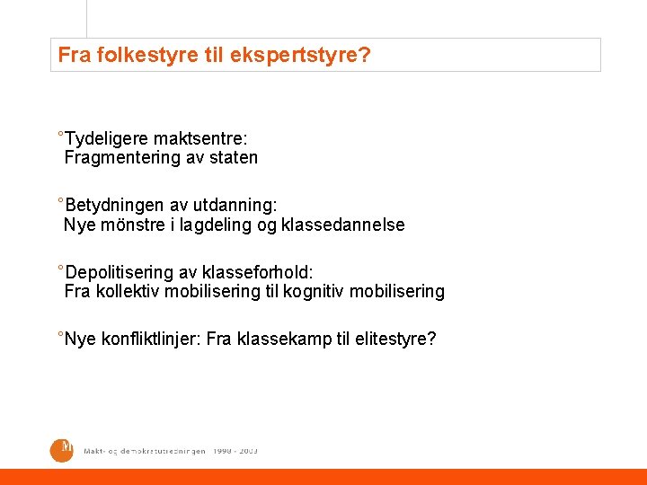 Fra folkestyre til ekspertstyre? °Tydeligere maktsentre: Fragmentering av staten °Betydningen av utdanning: Nye mönstre