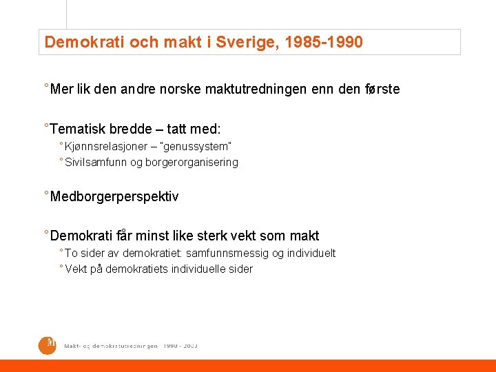 Demokrati och makt i Sverige, 1985 -1990 °Mer lik den andre norske maktutredningen enn