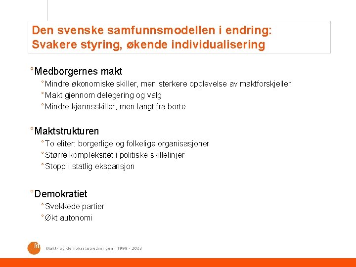 Den svenske samfunnsmodellen i endring: Svakere styring, økende individualisering °Medborgernes makt ° Mindre økonomiske