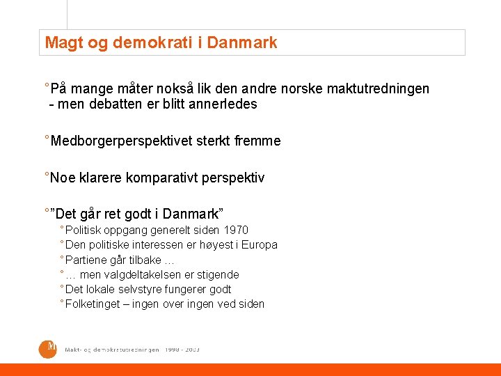 Magt og demokrati i Danmark °På mange måter nokså lik den andre norske maktutredningen