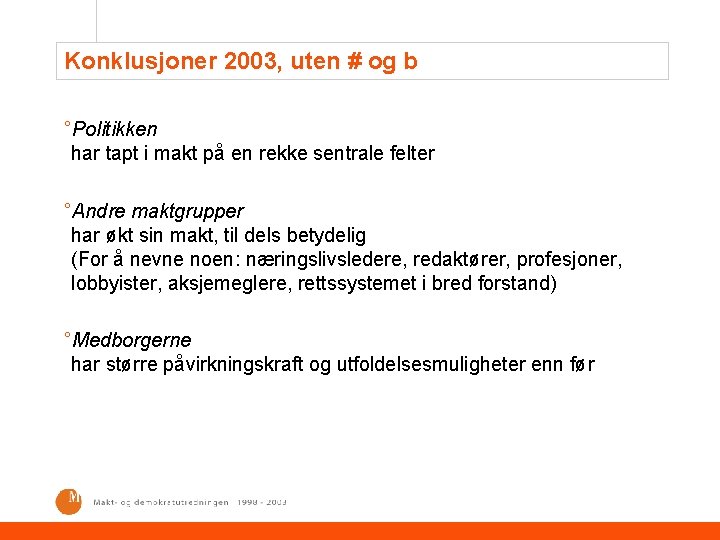 Konklusjoner 2003, uten # og b °Politikken har tapt i makt på en rekke