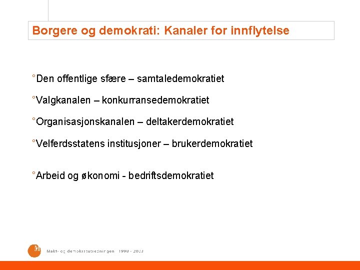 Borgere og demokrati: Kanaler for innflytelse °Den offentlige sfære – samtaledemokratiet °Valgkanalen – konkurransedemokratiet