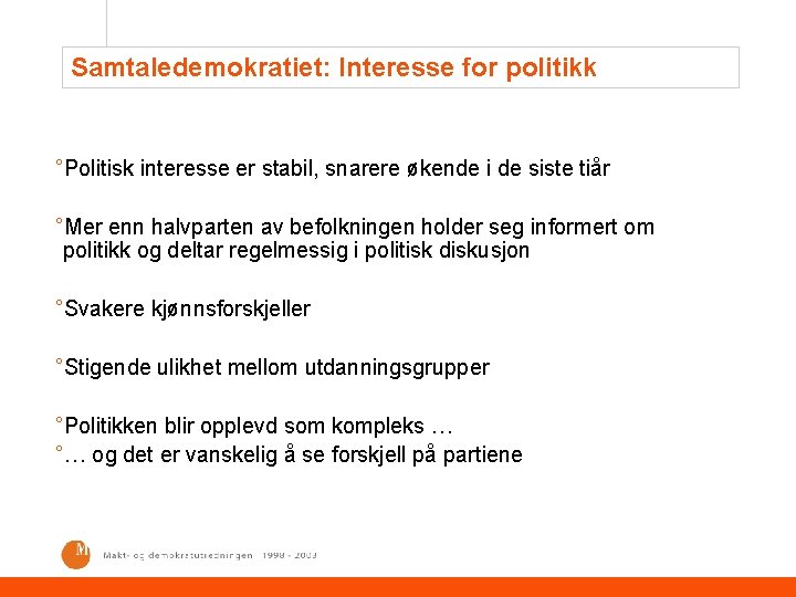 Samtaledemokratiet: Interesse for politikk °Politisk interesse er stabil, snarere økende i de siste tiår