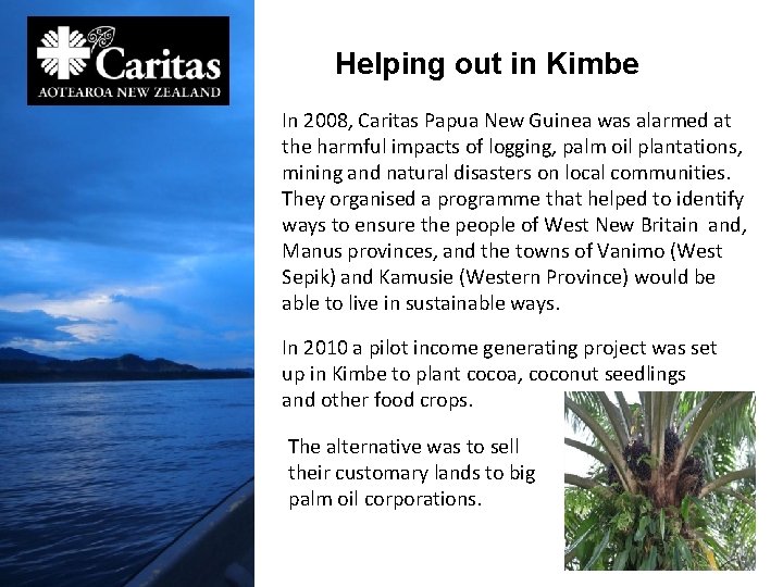 Helping out in Kimbe In 2008, Caritas Papua New Guinea was alarmed at the