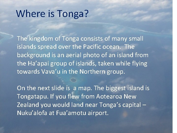 Where is Tonga? The kingdom of Tonga consists of many small islands spread over