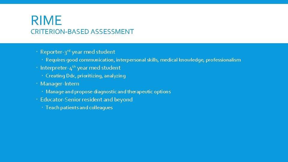 RIME CRITERION-BASED ASSESSMENT Reporter-3 rd year med student Requires good communication, interpersonal skills, medical