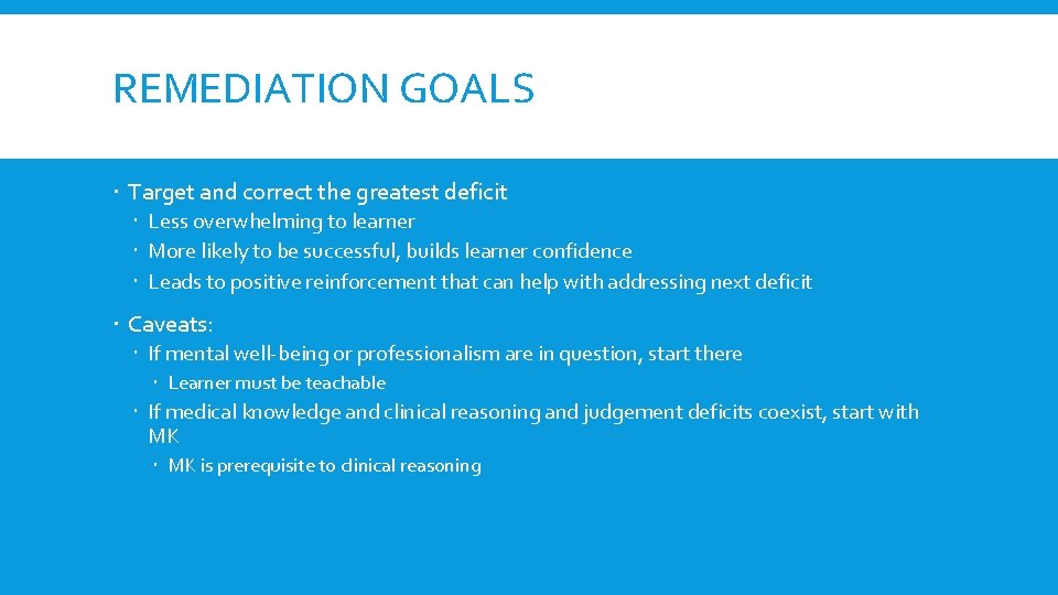 REMEDIATION GOALS Target and correct the greatest deficit Less overwhelming to learner More likely