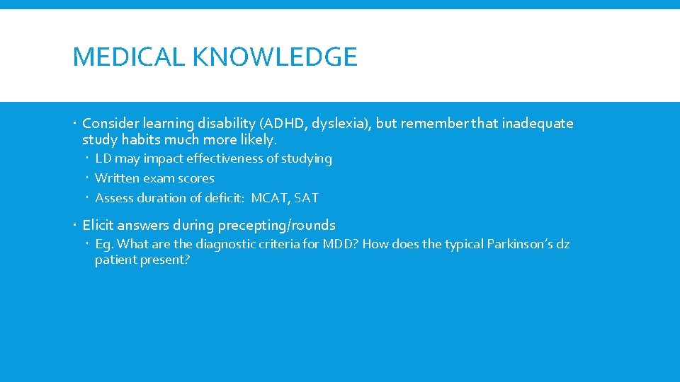 MEDICAL KNOWLEDGE Consider learning disability (ADHD, dyslexia), but remember that inadequate study habits much