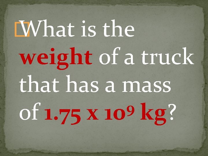 � What is the weight of a truck that has a mass 9 of