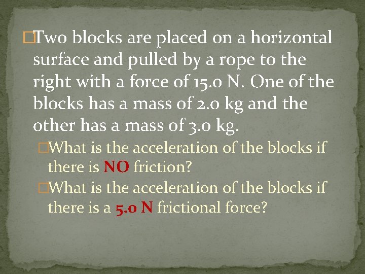 �Two blocks are placed on a horizontal surface and pulled by a rope to