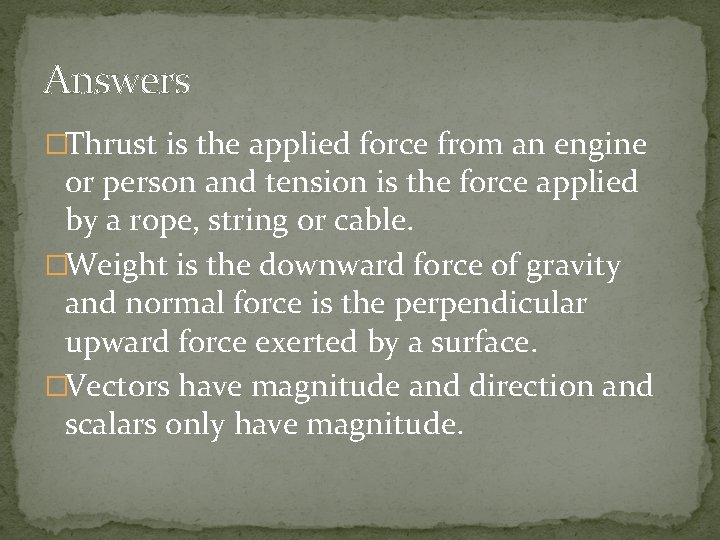 Answers �Thrust is the applied force from an engine or person and tension is