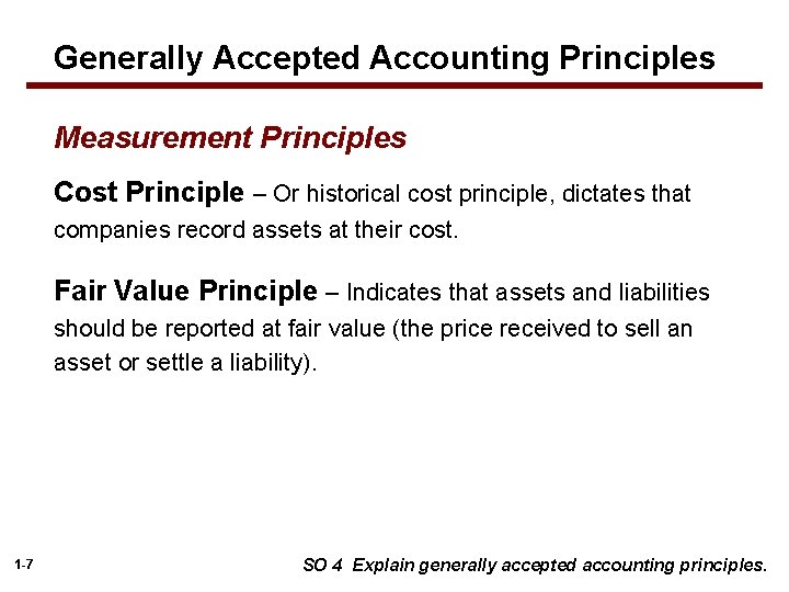 Generally Accepted Accounting Principles Measurement Principles Cost Principle – Or historical cost principle, dictates