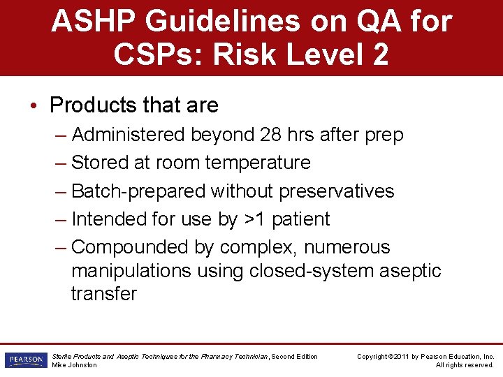 ASHP Guidelines on QA for CSPs: Risk Level 2 • Products that are –