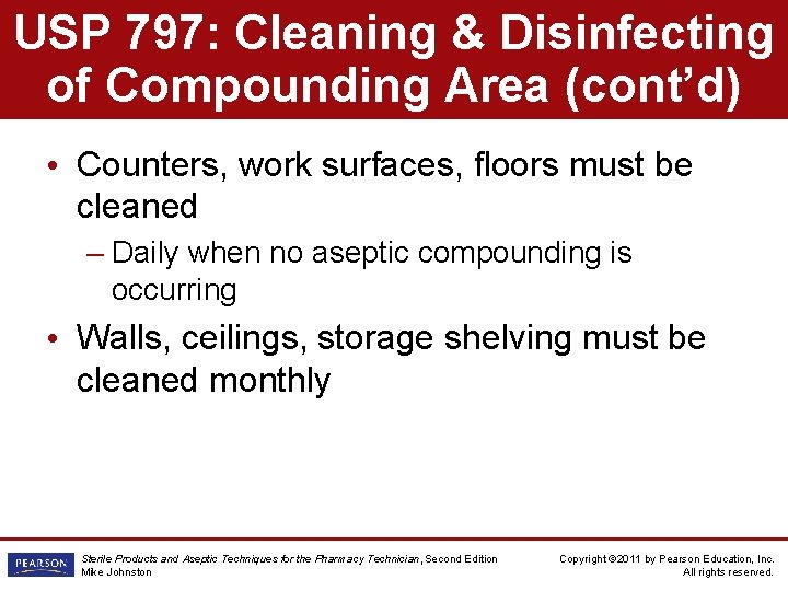 USP 797: Cleaning & Disinfecting of Compounding Area (cont’d) • Counters, work surfaces, floors