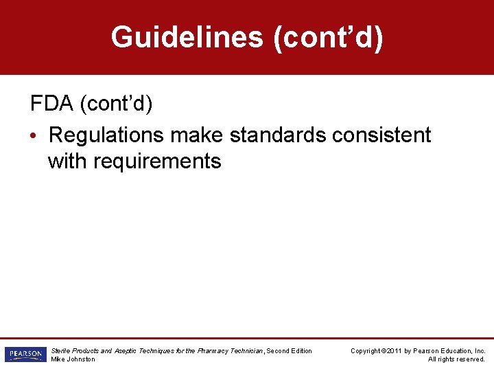 Guidelines (cont’d) FDA (cont’d) • Regulations make standards consistent with requirements Sterile Products and