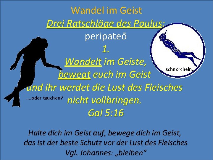 Wandel im Geist Drei Ratschläge des Paulus: peripateo 1. Wandelt im Geiste, schnorcheln…. bewegt