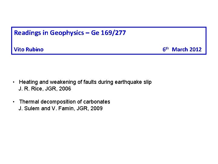 Readings in Geophysics – Ge 169/277 Vito Rubino • Heating and weakening of faults