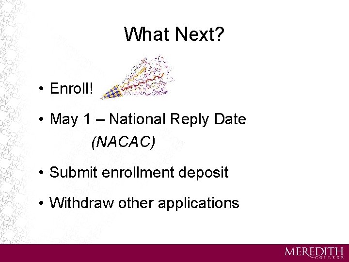 What Next? • Enroll! • May 1 – National Reply Date (NACAC) • Submit
