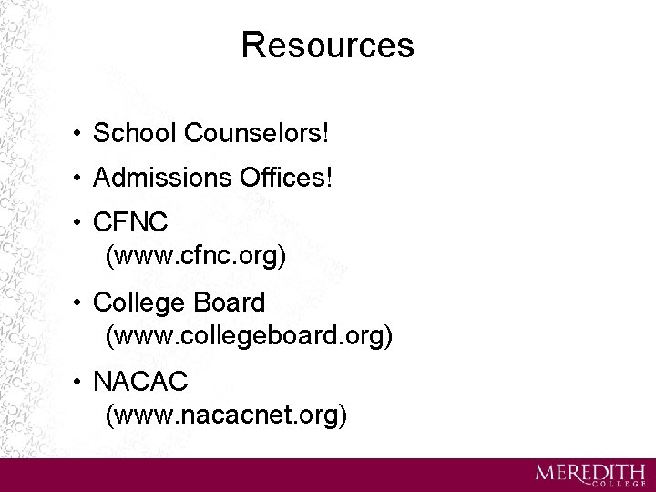 Resources • School Counselors! • Admissions Offices! • CFNC (www. cfnc. org) • College