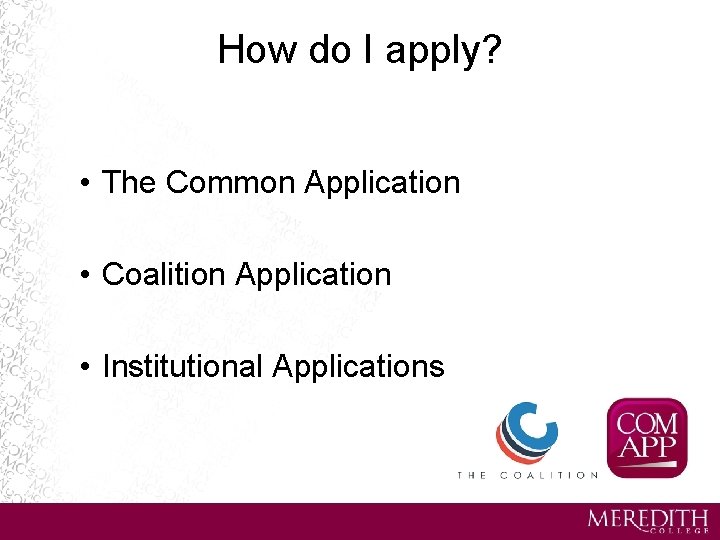 How do I apply? • The Common Application • Coalition Application • Institutional Applications