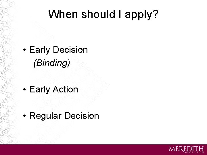 When should I apply? • Early Decision (Binding) • Early Action • Regular Decision