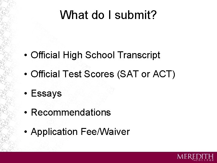 What do I submit? • Official High School Transcript • Official Test Scores (SAT