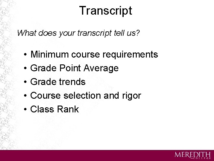 Transcript What does your transcript tell us? • • • Minimum course requirements Grade