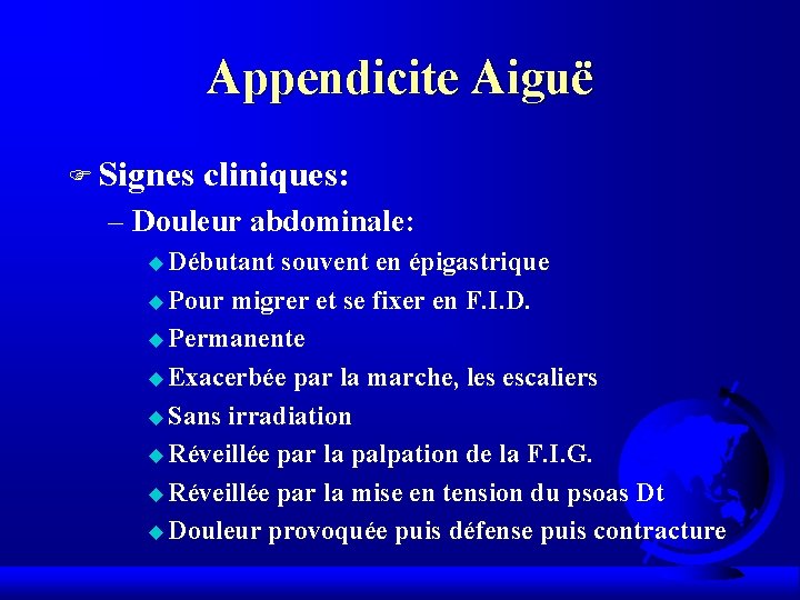 Appendicite Aiguë F Signes cliniques: – Douleur abdominale: u Débutant souvent en épigastrique u Appendicite Aiguë F Signes cliniques: – Douleur abdominale: u Débutant souvent en épigastrique u