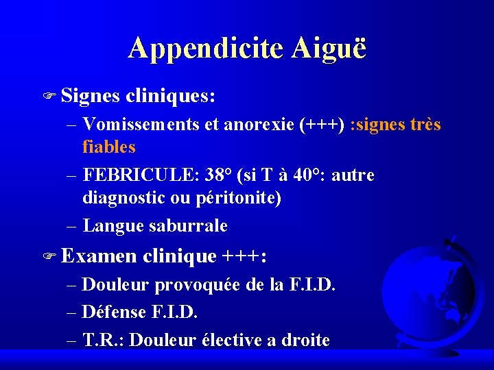 Appendicite Aiguë F Signes cliniques: – Vomissements et anorexie (+++) : signes très fiables Appendicite Aiguë F Signes cliniques: – Vomissements et anorexie (+++) : signes très fiables