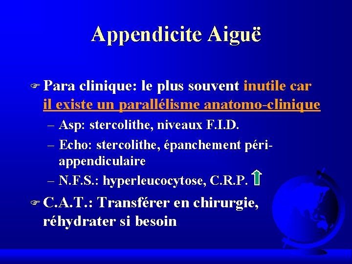 Appendicite Aiguë F Para clinique: le plus souvent inutile car il existe un parallélisme Appendicite Aiguë F Para clinique: le plus souvent inutile car il existe un parallélisme