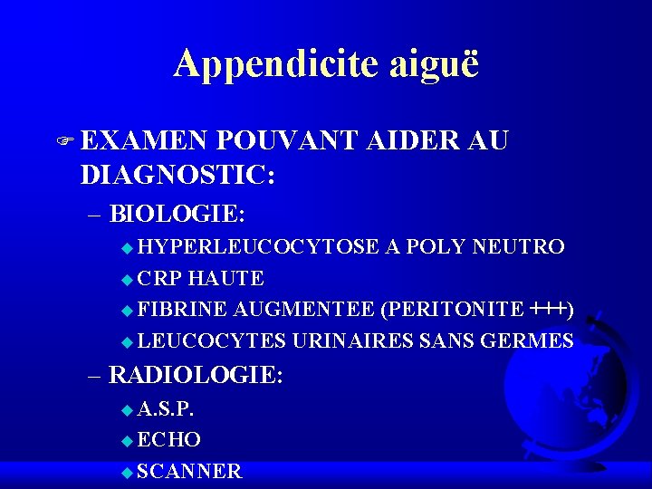 Appendicite aiguë F EXAMEN POUVANT AIDER AU DIAGNOSTIC: – BIOLOGIE: u HYPERLEUCOCYTOSE A POLY Appendicite aiguë F EXAMEN POUVANT AIDER AU DIAGNOSTIC: – BIOLOGIE: u HYPERLEUCOCYTOSE A POLY