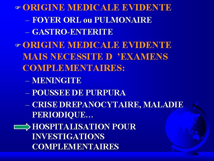F ORIGINE MEDICALE EVIDENTE – FOYER ORL ou PULMONAIRE – GASTRO-ENTERITE F ORIGINE MEDICALE F ORIGINE MEDICALE EVIDENTE – FOYER ORL ou PULMONAIRE – GASTRO-ENTERITE F ORIGINE MEDICALE