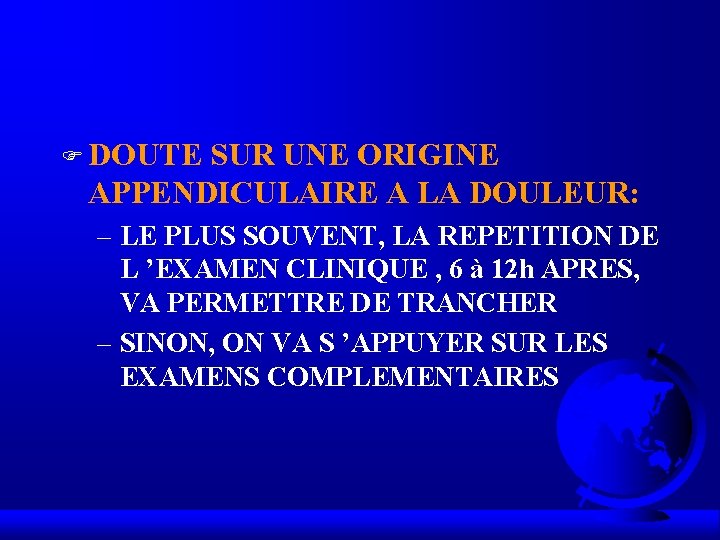 F DOUTE SUR UNE ORIGINE APPENDICULAIRE A LA DOULEUR: – LE PLUS SOUVENT, LA F DOUTE SUR UNE ORIGINE APPENDICULAIRE A LA DOULEUR: – LE PLUS SOUVENT, LA